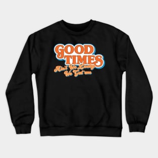 Good Times: Ain't We Lucky We Got'em Crewneck Sweatshirt